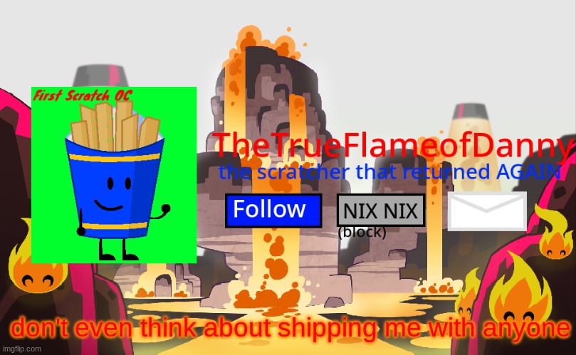 TheTrueFlameofDanny announcements | don't even think about shipping me with anyone | image tagged in thetrueflameofdanny announcements | made w/ Imgflip meme maker