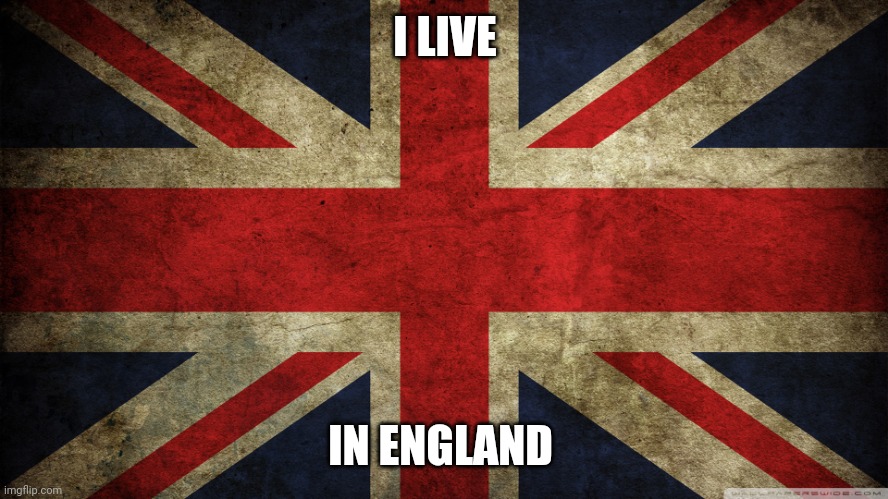 Union Jack | I LIVE; IN ENGLAND | image tagged in union jack,memes | made w/ Imgflip meme maker