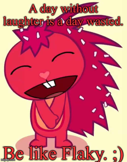Flaky’s laughing is SOOOO adorable! ❤️ | A day without laughter is a day wasted. Be like Flaky. ;) | image tagged in happy flaky htf | made w/ Imgflip meme maker