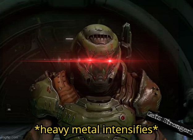 Heavy Metal Intensifies | image tagged in heavy metal intensifies | made w/ Imgflip meme maker