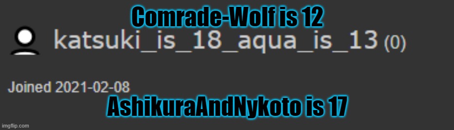 ye- | Comrade-Wolf is 12; AshikuraAndNykoto is 17 | made w/ Imgflip meme maker