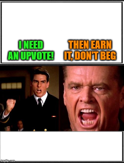 Do the Work | THEN EARN IT, DON'T BEG; I NEED AN UPVOTE! | image tagged in upvote begging,tom cruise,jack nicholson | made w/ Imgflip meme maker