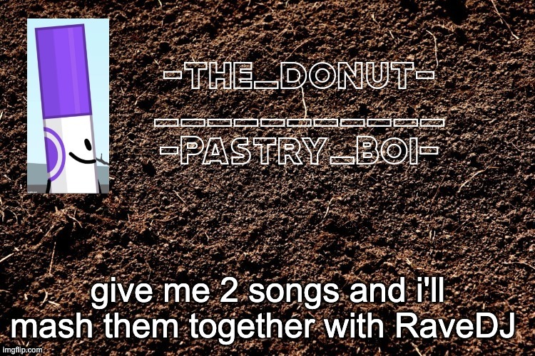 give me 2 songs and i'll mash them together with RaveDJ | image tagged in lol 4 | made w/ Imgflip meme maker