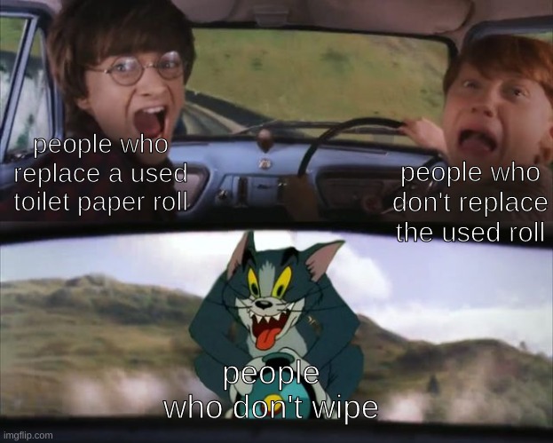 Behind Tom: People who throw the roll away but don't put a new one back. | people who replace a used toilet paper roll; people who don't replace the used roll; people who don't wipe | image tagged in tom and harry potter | made w/ Imgflip meme maker