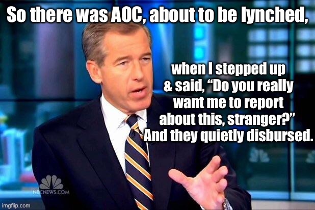 And that’s the way it was, Jan. 6, 2021 | image tagged in brian williams was there,aoc,capitol raid,threat | made w/ Imgflip meme maker