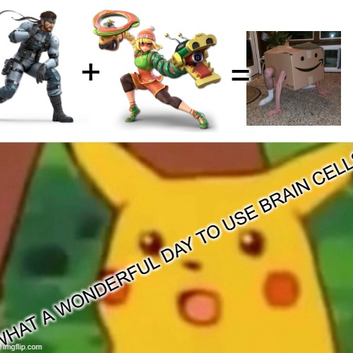 memes at 2am | =; +; WHAT A WONDERFUL DAY TO USE BRAIN CELLS | image tagged in surprised pikachu,amazon box man,arms,metal gear solid,super smash bros | made w/ Imgflip meme maker