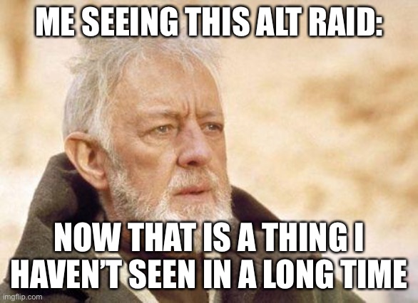 LOL | ME SEEING THIS ALT RAID:; NOW THAT IS A THING I HAVEN’T SEEN IN A LONG TIME | image tagged in now that's a name i haven't heard since,alt raids | made w/ Imgflip meme maker