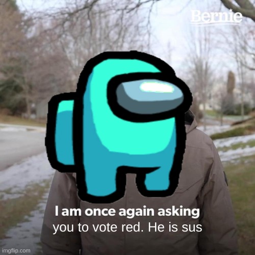 Y red always sus tho? | you to vote red. He is sus | image tagged in fuck | made w/ Imgflip meme maker