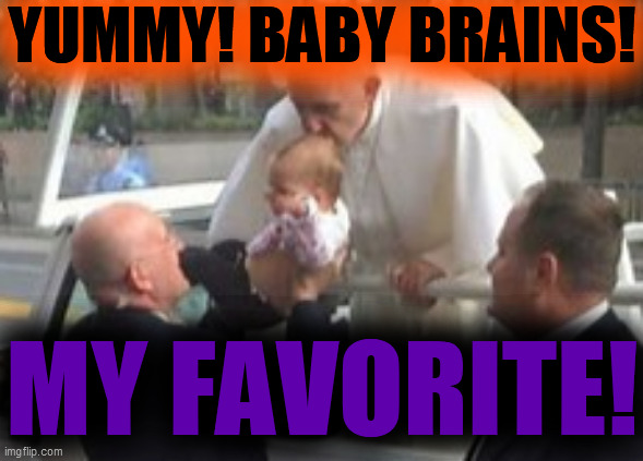 YUMMY! BABY BRAINS! MY FAVORITE! | made w/ Imgflip meme maker