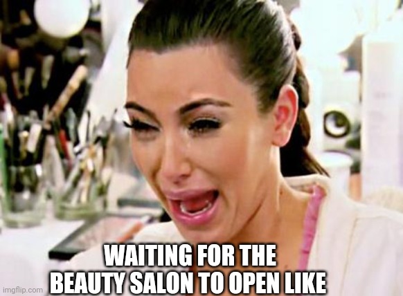 Kim Kardashian | WAITING FOR THE BEAUTY SALON TO OPEN LIKE | image tagged in kim kardashian | made w/ Imgflip meme maker