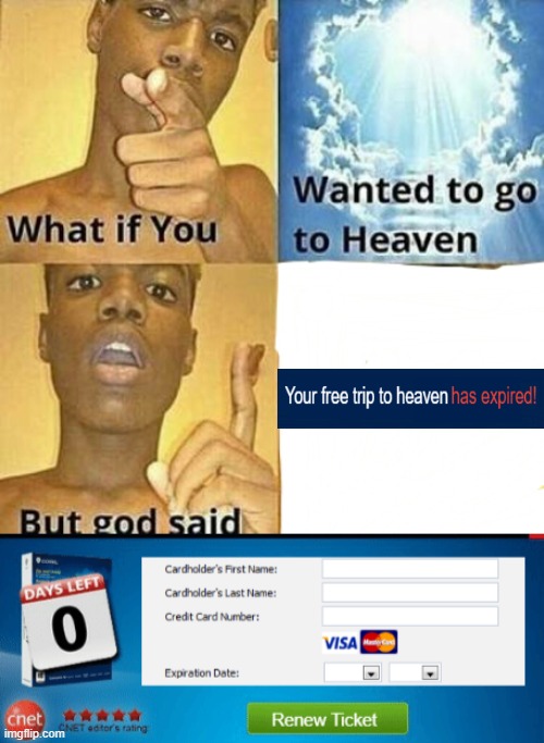 But I'm broke | image tagged in what if you wanted to go to heaven,memes | made w/ Imgflip meme maker