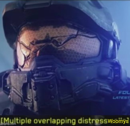 Multiple Overlapping Distress Calls | Woomys | image tagged in multiple overlapping distress calls | made w/ Imgflip meme maker