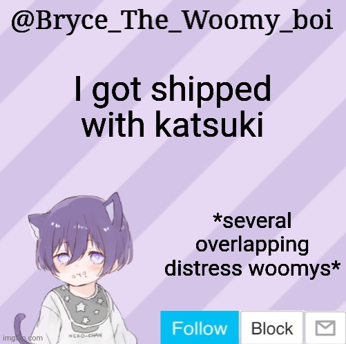 Bryce_The_Woomy_boi's announcement template | I got shipped with katsuki; *several overlapping distress woomys* | image tagged in bryce_the_woomy_boi's announcement template | made w/ Imgflip meme maker