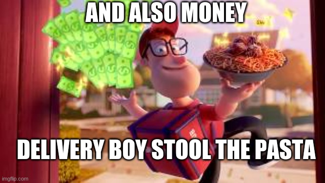 grub hub town news | AND ALSO MONEY; DELIVERY BOY STOOL THE PASTA | image tagged in grubhub noodle guy | made w/ Imgflip meme maker