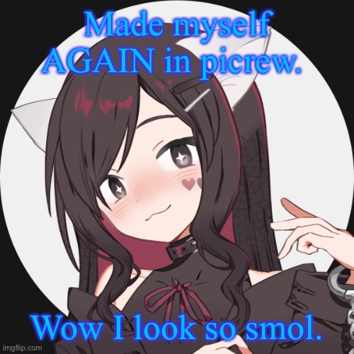 Made myself AGAIN in picrew. Wow I look so smol. | made w/ Imgflip meme maker