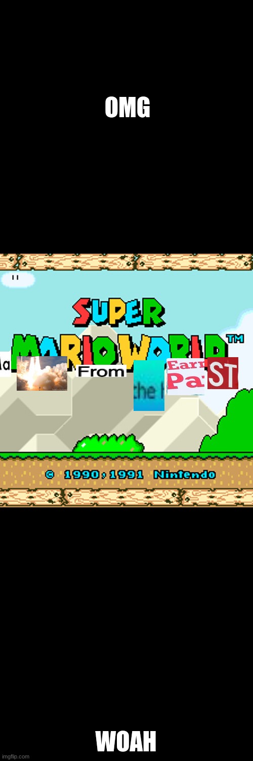 super mario world | OMG; WOAH | image tagged in super mario,papa johns,stop,rocket,excuse me what the heck,marked safe from | made w/ Imgflip meme maker