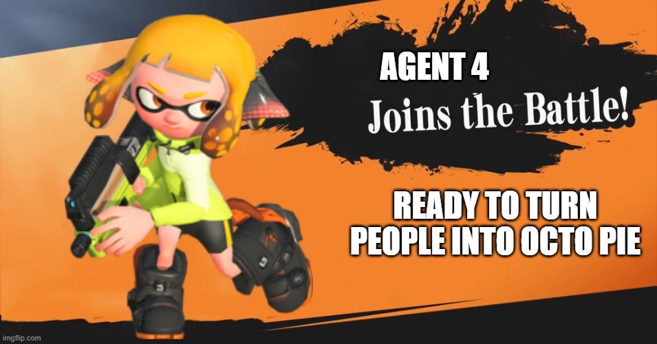 Agent 4 in smash meme | AGENT 4; READY TO TURN PEOPLE INTO OCTO PIE | image tagged in smash bros | made w/ Imgflip meme maker