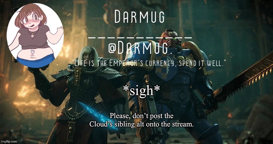 *sigh*; Please, don’t post the Cloud’s sibling alt onto the stream. | image tagged in darmug's announcement template | made w/ Imgflip meme maker