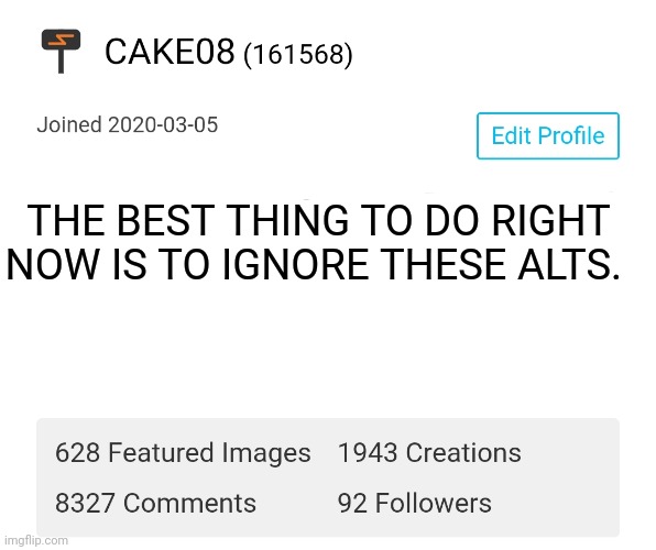 THE BEST THING TO DO RIGHT NOW IS TO IGNORE THESE ALTS. | made w/ Imgflip meme maker