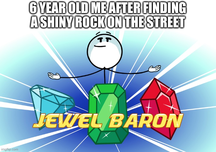 o h o k | 6 YEAR OLD ME AFTER FINDING A SHINY ROCK ON THE STREET | image tagged in memes,funny,rock,henry stickmin,childhood | made w/ Imgflip meme maker