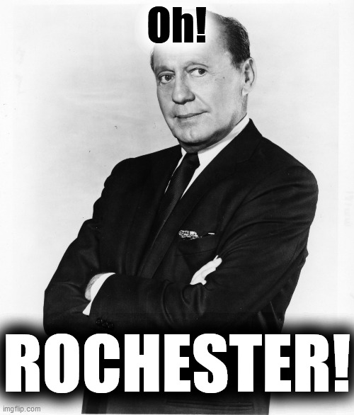 Jack Benny - Money | Oh! ROCHESTER! | image tagged in jack benny - money | made w/ Imgflip meme maker