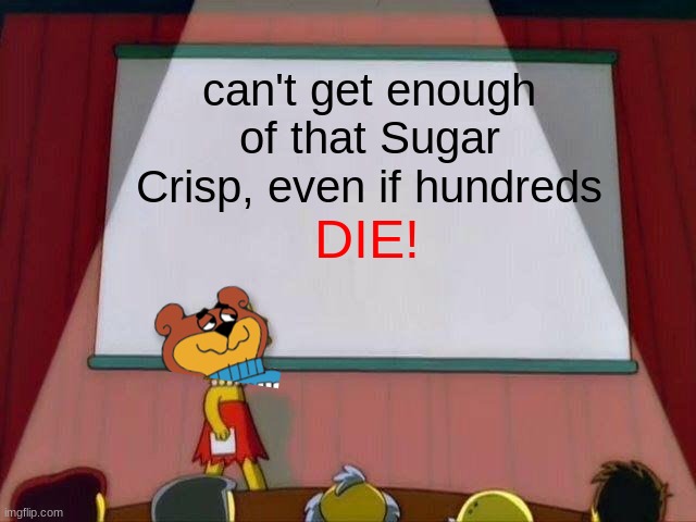 Game Grumps really did a number on my head. | can't get enough of that Sugar Crisp, even if hundreds; DIE! | image tagged in lisa simpson's presentation,sugar crisp | made w/ Imgflip meme maker