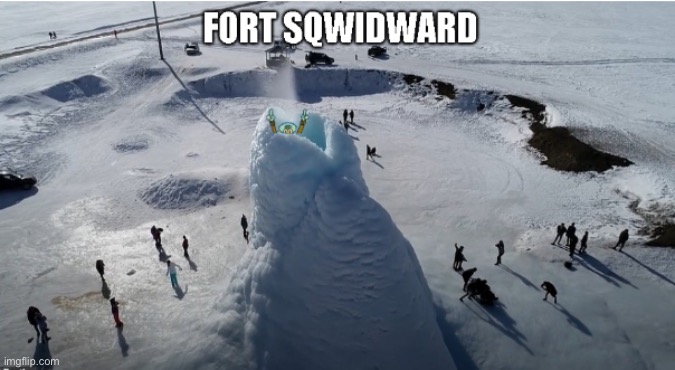 Fort Squidward | image tagged in meme,funny,funny meme,squidward,snow,volcano | made w/ Imgflip meme maker