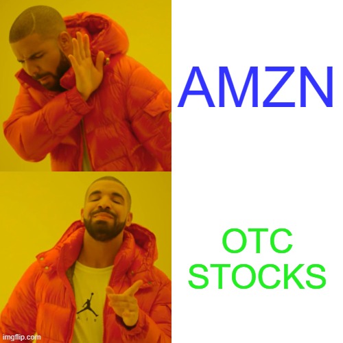 OTC stocks | AMZN; OTC STOCKS | image tagged in memes,drake hotline bling | made w/ Imgflip meme maker
