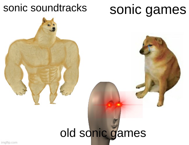 Buff Doge vs. Cheems | sonic soundtracks; sonic games; old sonic games | image tagged in memes,buff doge vs cheems,sonic | made w/ Imgflip meme maker