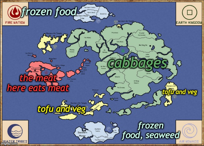 Diners' map of ATLA | frozen food; cabbages; the meat here eats meat; tofu and veg; tofu and veg; frozen food, seaweed | image tagged in avatar map,food,map | made w/ Imgflip meme maker