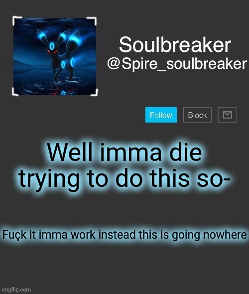 Spire | Well imma die trying to do this so-; Fuçk it imma work instead this is going nowhere | image tagged in spire | made w/ Imgflip meme maker