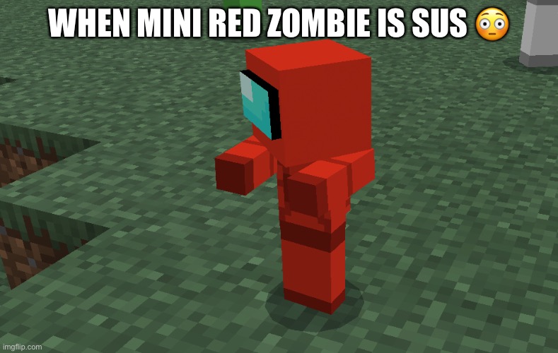 Sus red zombie | WHEN MINI RED ZOMBIE IS SUS 😳 | image tagged in impostor,red sus,among us memes,minecraft | made w/ Imgflip meme maker