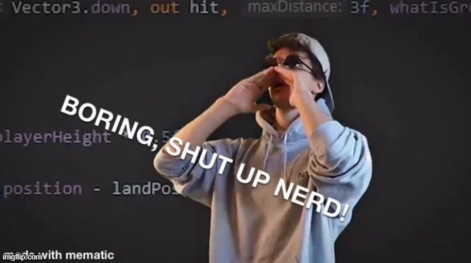 Boring Shut up nerd | image tagged in boring shut up nerd | made w/ Imgflip meme maker