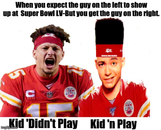 Super Bowl LV: Kansas City Chiefs use body double in place of Patrick Mahomes. | image tagged in super bowl lv,patrick mahomes,super bowl memes,funny memes,hilarious memes,kidnplay | made w/ Imgflip meme maker