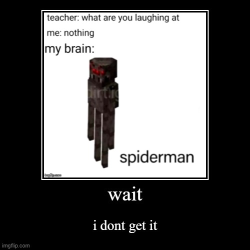 i dont get it | image tagged in funny,demotivationals | made w/ Imgflip demotivational maker