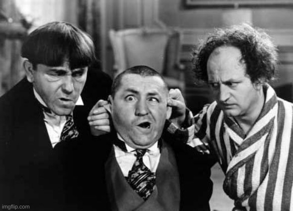 Three Stooges | image tagged in three stooges | made w/ Imgflip meme maker