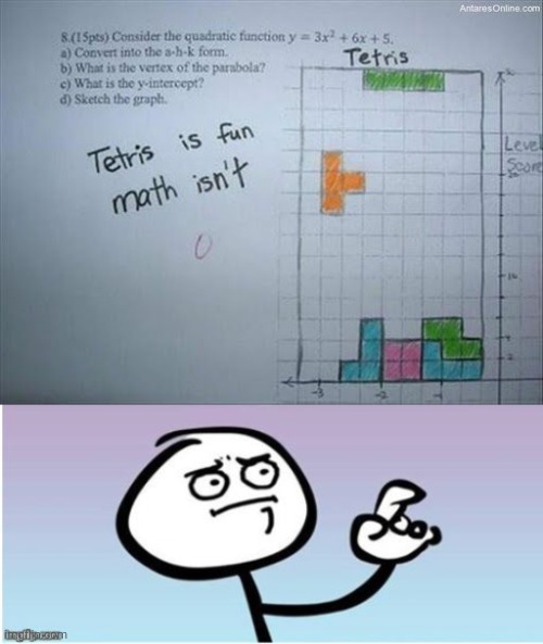 You can't bail on school... | image tagged in wait a minute guy panel ii,funny,memes,math,tetris,kids | made w/ Imgflip meme maker