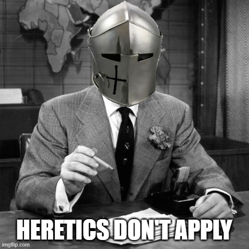 HERETICS DON'T APPLY | made w/ Imgflip meme maker