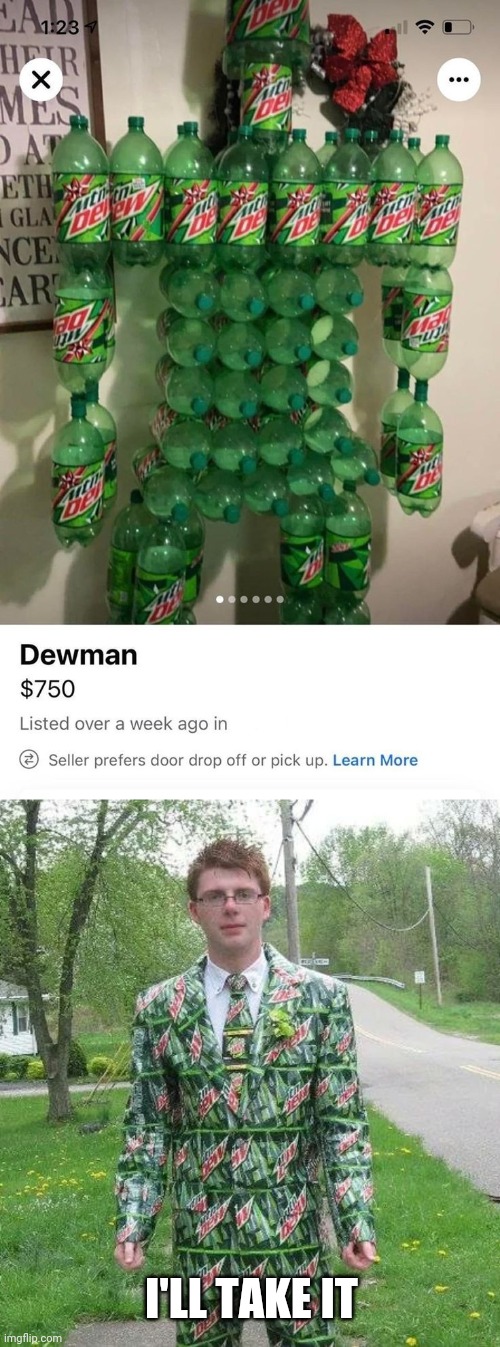 TOO MUCH DEW | I'LL TAKE IT | image tagged in mountain dew,wtf,craigslist | made w/ Imgflip meme maker