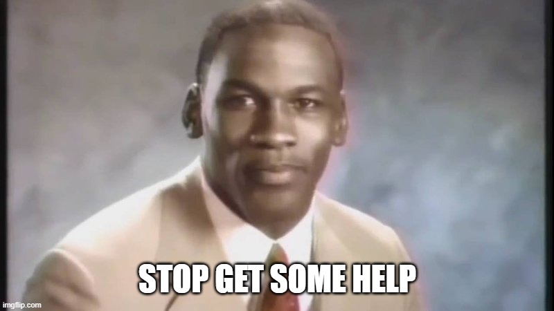 Stop Get Some Help | STOP GET SOME HELP | image tagged in stop get some help | made w/ Imgflip meme maker