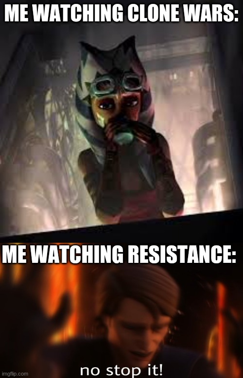 mAkE iT sToP | ME WATCHING CLONE WARS:; ME WATCHING RESISTANCE: | image tagged in ahsoka goggles and drink,what if i could show you the future,star wars,clone wars,resistance | made w/ Imgflip meme maker