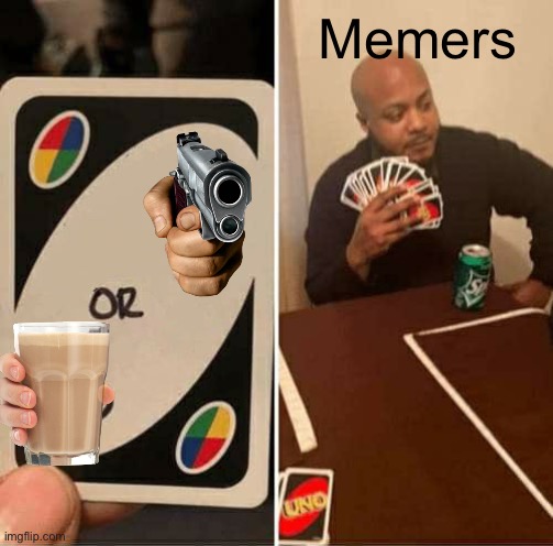 Drink Or Die | Memers | image tagged in memes,uno draw 25 cards,choccy milk | made w/ Imgflip meme maker
