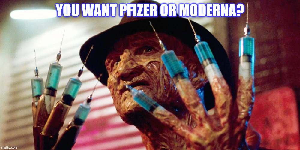 Freddy's Cure | YOU WANT PFIZER OR MODERNA? | image tagged in freddy krueger,covid-19,vaccination | made w/ Imgflip meme maker