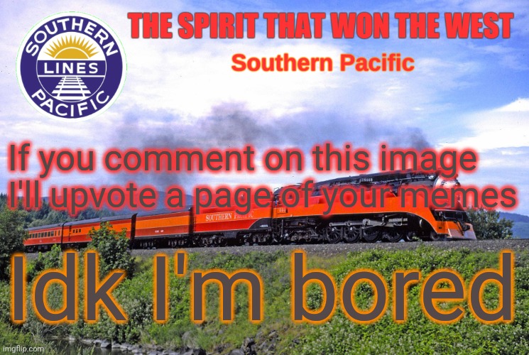SP2 | If you comment on this image I'll upvote a page of your memes; Idk I'm bored | image tagged in sp2 | made w/ Imgflip meme maker