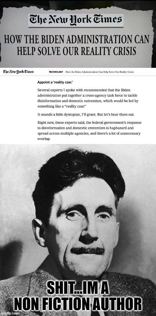 SHIT...IM A NON FICTION AUTHOR | image tagged in orwell,reality,fake news,1984,censorship,wtf | made w/ Imgflip meme maker