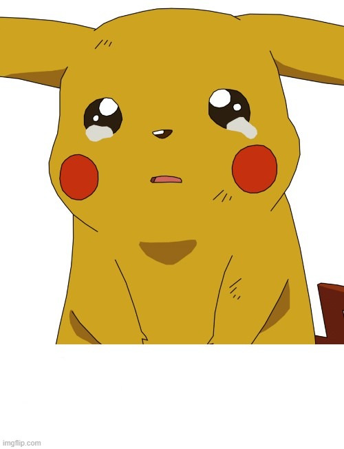 Crying Pikachu | image tagged in crying pikachu | made w/ Imgflip meme maker