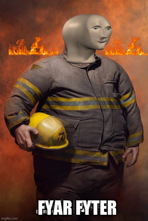 fYaR fYtAr | FYAR FYTER | image tagged in fire fighter fabian | made w/ Imgflip meme maker