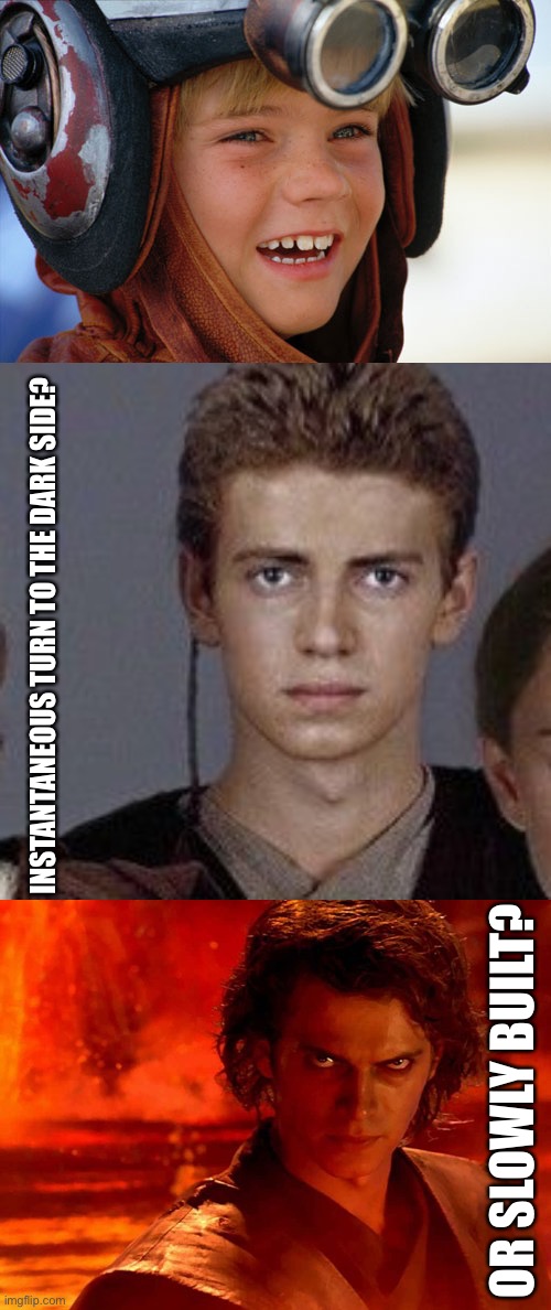 OR SLOWLY BUILT? INSTANTANEOUS TURN TO THE DARK SIDE? | image tagged in young anakin,star wars episode 2,memes,you underestimate my power | made w/ Imgflip meme maker