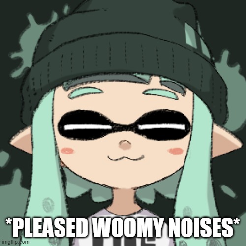 *PLEASED WOOMY NOISES* | made w/ Imgflip meme maker