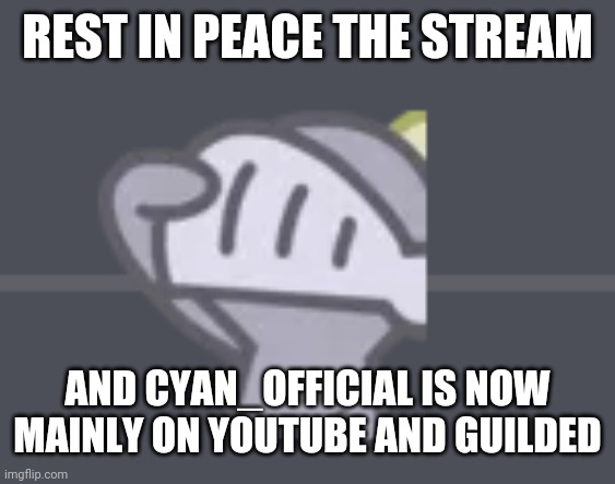 Guilded Salute | REST IN PEACE THE STREAM; AND CYAN_OFFICIAL IS NOW MAINLY ON YOUTUBE AND GUILDED | image tagged in guilded salute | made w/ Imgflip meme maker